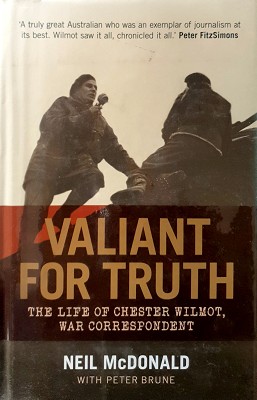 Seller image for Valiant For Truth: The Life Of Chester Wilmot, War Correspondent for sale by Marlowes Books and Music