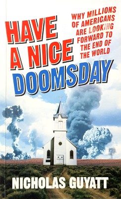 Seller image for Have A Nice Doomsday: Why Millions Of Americans Are Looking Forward To The End Of The World for sale by Marlowes Books and Music