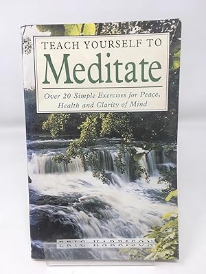 Imagen del vendedor de Teach Yourself To Meditate: Over 20 simple exercises for peace, health & clarity of mind: Over 20 Exercises for Peace, Health and Clarity of Mind a la venta por Cambridge Recycled Books