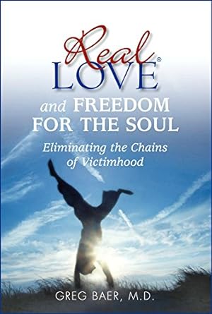 Imagen del vendedor de Real Love and Freedom for the Soul: Eliminating the Chains of Victimhood a la venta por -OnTimeBooks-