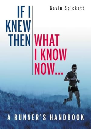 Immagine del venditore per If I Knew Then What I Know Now : A Runners Handbook venduto da GreatBookPrices