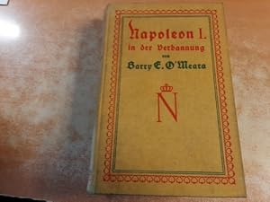 Seller image for Napoleon in Der Verbannung Oder Eine Stimme Aus St. Helena: Meinungen U. Bemerkungen Napoleons ber D. Wichtigsten Begebenheiten Seines Lebens U. Seiner Herrschaft M. Seinen Eigenen Worten. Erster, zweiter und dritter Band in einem Buch for sale by Gebrauchtbcherlogistik  H.J. Lauterbach