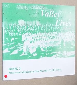 Valley Lives Book 3 : Music and Musicians of the Merthyr Tydfil Valley