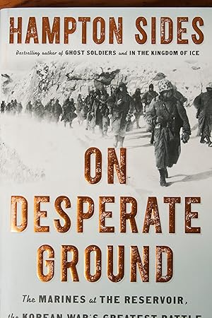 On Desperate Ground: The Marines at The Reservoir, the Korean War's Greatest Battle