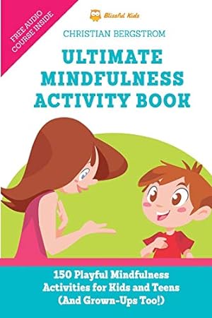 Seller image for Ultimate Mindfulness Activity Book: 150 Playful Mindfulness Activities for Kids and Teens (and Grown-Ups too!) for sale by -OnTimeBooks-