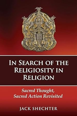 In Search of the Religiosity in Religion: Sacred Thought, Sacred Action Revisited