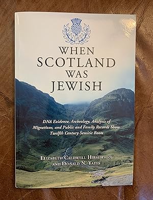 Seller image for When Scotland Was Jewish: DNA Evidence, Archeology, Analysis of Migrations, and Public and Family Records Show Twelfth Century Semitic Roots for sale by Three Geese in Flight Celtic Books