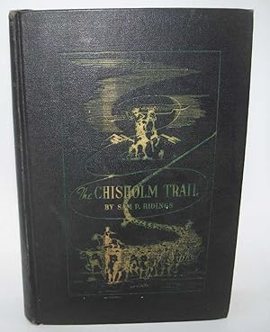 Seller image for The Chisholm Trail: A History of the World's Greatest Cattle Trail together with a Description of the Persons, a Narrative of the Events, and Reminiscences Associated with the Same for sale by Easy Chair Books