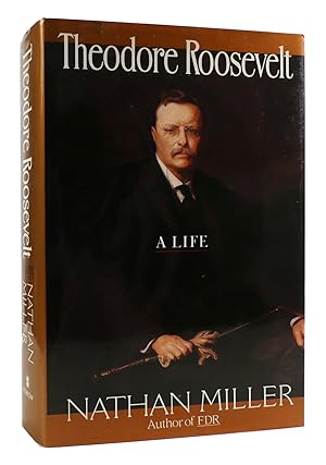 THEODORE ROOSEVELT: A LIFE