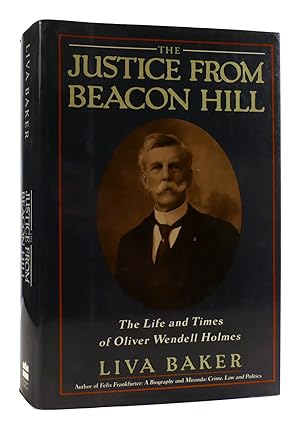 Seller image for THE JUSTICE FROM BEACON HILL : The Life and Times of Oliver Wendell Holmes for sale by Rare Book Cellar