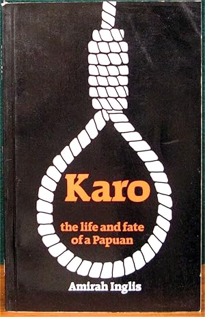 Imagen del vendedor de KARO. THE LIFE AND FATE OF A PAPUAN. a la venta por The Antique Bookshop & Curios (ANZAAB)