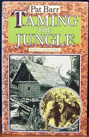 Seller image for TAMING THE JUNGLE. The Men Who Made British Malaya. for sale by The Antique Bookshop & Curios (ANZAAB)