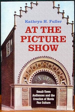 Immagine del venditore per AT THE PICTURE SHOW. Small-Town Audiences and the Creation of Movie Fan Culture. venduto da The Antique Bookshop & Curios (ANZAAB)