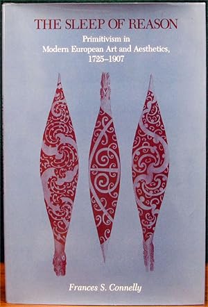 Imagen del vendedor de THE SLEEP OF REASON. Primitivism in Modern European Art and Aesthetics, 1725-1907. a la venta por The Antique Bookshop & Curios (ANZAAB)