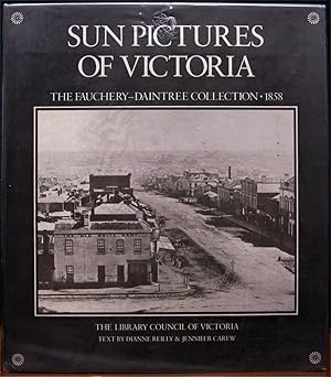 Image du vendeur pour SUN PICTURES OF VICTORIA. The Fauchery-Daintree Collection 1858. mis en vente par The Antique Bookshop & Curios (ANZAAB)