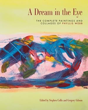 Seller image for Dream in the Eye : The Complete Paintings and Collages of Phyllis Webb for sale by GreatBookPrices