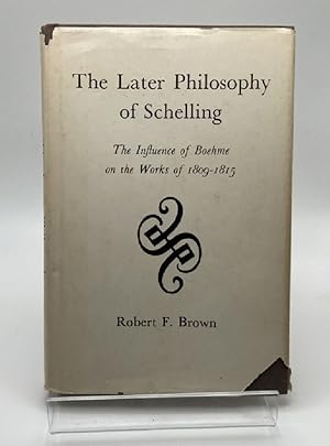 The Later Philosophy of Schelling: The Influence of Boehme on the Works of 1809-1815