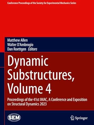 Bild des Verkufers fr Dynamic Substructures, Volume 4 : Proceedings of the 41st IMAC, A Conference and Exposition on Structural Dynamics 2023 zum Verkauf von AHA-BUCH GmbH