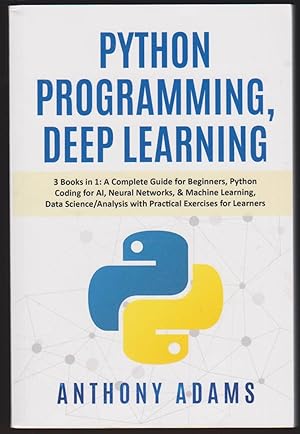 Imagen del vendedor de PYTHON PROGRAMMING, DEEP LEARNING: 3 BOOKS IN 1: A COMPLETE GUIDE FOR BEGINNERS, PYTHON CODING FOR AI, NEURAL NETWORKS, & MACHINE LEARNING, DATA SCIENCE/ANALYSIS WITH PRACTICAL EXERCISES FOR LEARNERS - SOFTCOVER a la venta por Easton's Books, Inc.