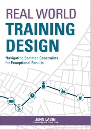 Immagine del venditore per Real World Training Design : Navigating Common Constraints for Exceptional Results venduto da GreatBookPricesUK