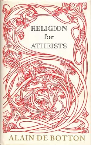 Religion for Atheists. A non-believer's guide to the uses of religion