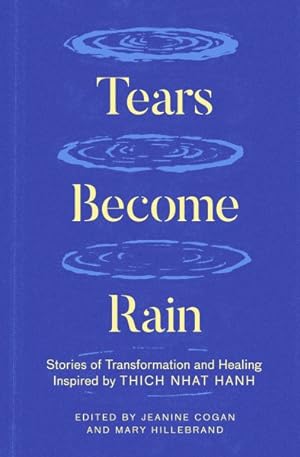Imagen del vendedor de Tears Become Rain : Stories of Transformation and Healing Inspired by Thich Nhat Hanh a la venta por GreatBookPrices