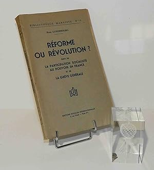 Réforme ou Révolution ? suivi de la participation socialiste au pouvoir en france et de la grève ...