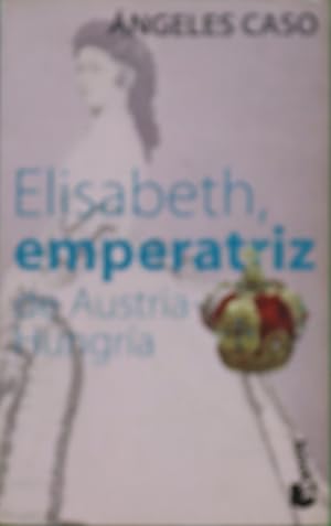 Seller image for Elisabeth, emperatriz de Austria-Hungra o El hada maldita for sale by Librera Alonso Quijano