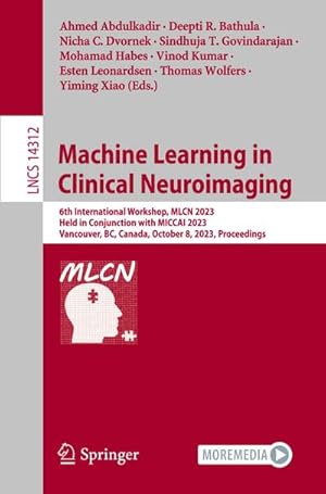 Seller image for Machine Learning in Clinical Neuroimaging : 6th International Workshop, MLCN 2023, Held in Conjunction with MICCAI 2023, Vancouver, BC, Canada, October 8, 2023, Proceedings for sale by AHA-BUCH GmbH