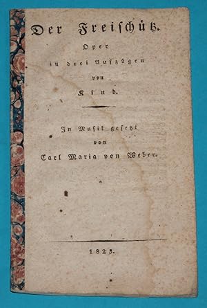 Der Freischütz - Oper von Kind - In Musik gesetzt von Carl Maria von Weber ( Textheft )