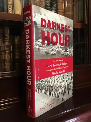 Bild des Verkufers fr Darkest Hour The True Story of Lark Force at Rabaul Australia's Worst Military Disaster of World War War II. zum Verkauf von Time Booksellers