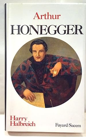 Arthur Honegger. Un musicien dans la cité des hommes.