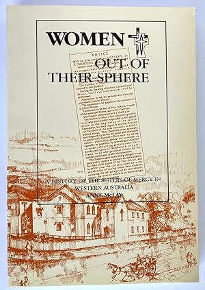 Immagine del venditore per Women Out of Their Sphere: A History of the Sisters of Mercy in Western Australia by Anne McLay venduto da Book Merchant Bookstore