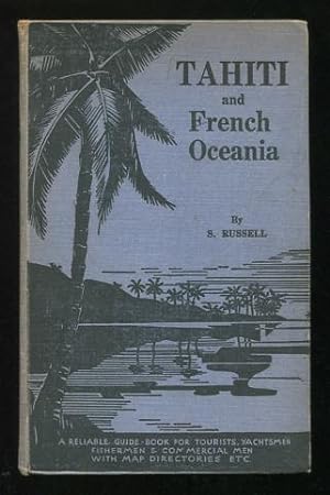 Bild des Verkufers fr Tahiti and French Oceania: A book of reliable information for the Traveller, the Sportsman, the Yachtsman, and the Resident in the South Seas zum Verkauf von ReadInk, ABAA/IOBA