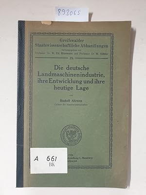 Seller image for Die deutsche Landmaschinenindustrie, ihre Entwicklung und ihre heutige Lage. Greifswalder Staatswissenschaftliche Abhandlungen, No. 25 for sale by Versand-Antiquariat Konrad von Agris e.K.