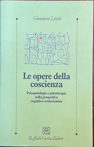 Immagine del venditore per Le opere della coscienza. Psicopatologia e psicoterapia nella prospettiva cognitivo-evoluzionista venduto da Libreria Il Morto da Feltre