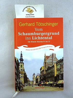 Bild des Verkufers fr Vom Schaumburgergrund ins Lichtental : die Wiener Bezirke IV bis IX : Wiener Geschichten fr Fortgeschrittene. zum Verkauf von Chiemgauer Internet Antiquariat GbR