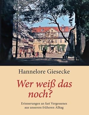 Bild des Verkufers fr Wer wei das noch?: Erinnerungen an fast Vergessenes aus unserem frheren Alltag zum Verkauf von Gerald Wollermann