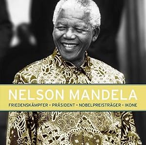 Bild des Verkufers fr Nelson Mandela: Friedenskmpfer - Prsident - Nobelpreistrger - Ikone zum Verkauf von Gerald Wollermann