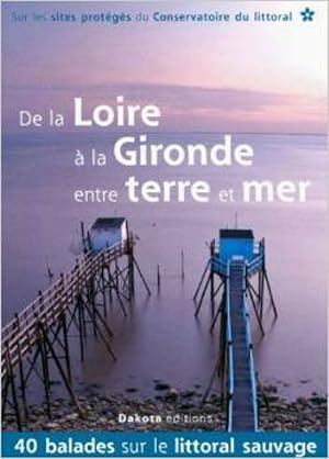 Imagen del vendedor de De la Loire  la Gironde entre terre et mer: 40 balades sur les sites du Conservatoire du littoral a la venta por Dmons et Merveilles