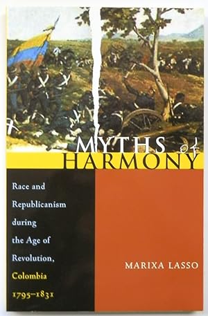 Seller image for Myths of Harmony: Race and Republicanism During the Age of Revolution, Colombia 1795-1831 for sale by PsychoBabel & Skoob Books