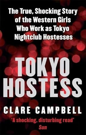 Seller image for Tokyo Hostess : The True Shocking Story Of The Western Girls Who Work As Tokyo Nightclub Hostesses for sale by AHA-BUCH GmbH