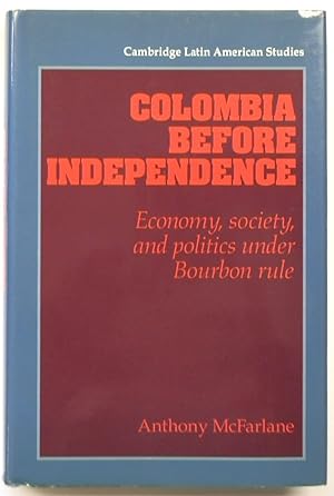 Seller image for Colombia Before Independence: Economy, Society, and Politics Under Bourbon Rule for sale by PsychoBabel & Skoob Books