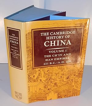 THE CAMBRIDGE HISTORY OF CHINA, Vol. 1 ;The Ch’in and Han Empires, 221 B.C. – A.D. 220