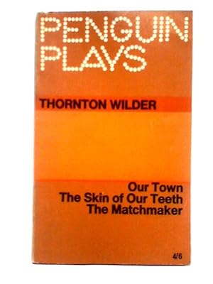 Seller image for Our Town, The Skin Of Our Teeth, The Matchmaker (Penguin Plays Series) for sale by World of Rare Books