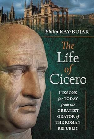 Bild des Verkufers fr The Life of Cicero : Lessons for Today from the Greatest Orator of the Roman Republic zum Verkauf von AHA-BUCH GmbH