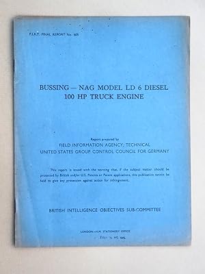 Seller image for FIAT Final Report No. 605, BUSSING - NAG MODEL LD 6 DIESEL 100 HP TRUCK ENGINE. 11 December 1945, Field Information Agency; Technical. United States Group Control Council for Germany. BIOS. British Intelligence Objectives Sub-Committee. for sale by Tony Hutchinson