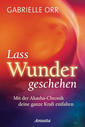 Bild des Verkufers fr Lass Wunder geschehen Mit der Akasha-Chronik deine ganze Kraft entfalten zum Verkauf von Preiswerterlesen1 Buchhaus Hesse