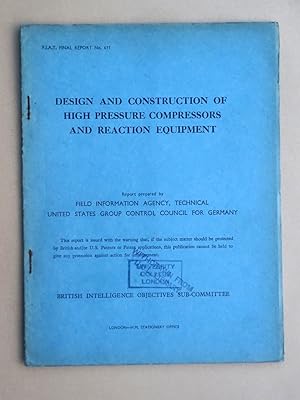 Seller image for FIAT Final Report No. 611. DESIGN AND CONSTRUCTION of HIGH PRESSURE COMPRESSORS AND REACTION EQUIPMENT. 12 December 1945. Field Information Agency; Technical. United States Group Control Council for Germany. BIOS. British Intelligence Objectives Sub-Committee for sale by Tony Hutchinson