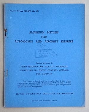 Seller image for FIAT Final Report No. 602, Aluminum Pistons for Automobile and Aircraft engines, 10 December 1945, Field Information Agency; Technical. United States Group Control Council for Germany. BIOS. British Intelligence Objectives Sub-Committee. for sale by Tony Hutchinson